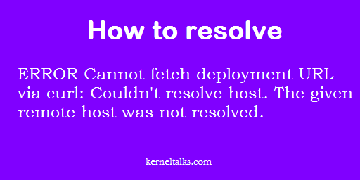 One trick to solve the error "Cannot fetch deployment URL via curl"!  One trick to solve the error "Cannot fetch deployment URL via curl"!