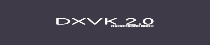 DXVK 2.0发布，这是一个引入重要变化和改进的重要版本