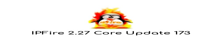 IPFire 2.27 Core Update 173发布和全面上市