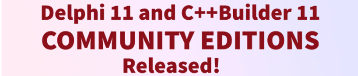 Delphi 11 和 C++Builder 11 社区版发布