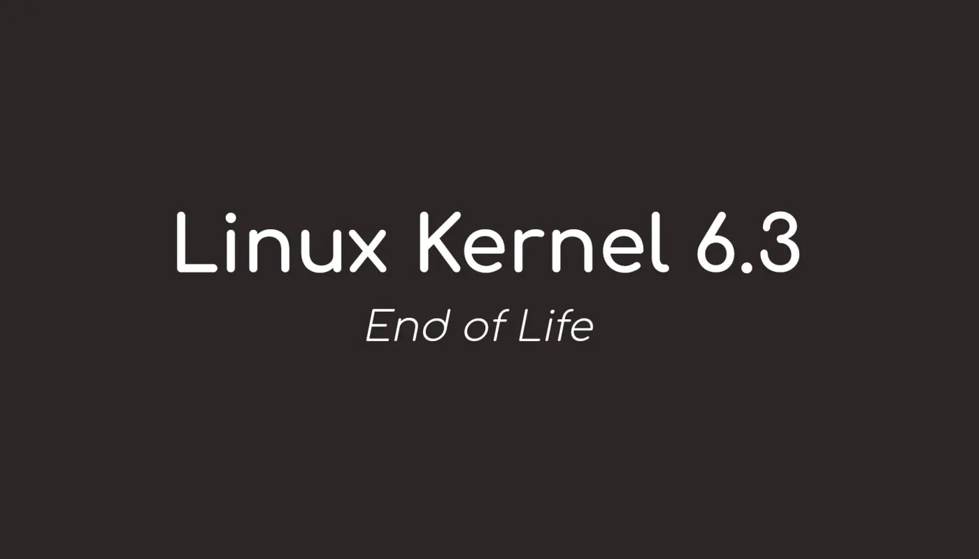 Linux内核6.3生命周期结束Linux内核6.3生命周期结束