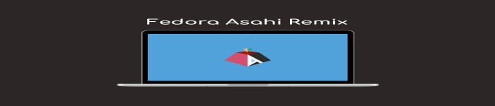 Fedora Asahi Remix 为苹果硅旗舰发行版