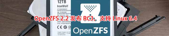 OpenZFS 2.2 发布 RC3，支持 Linux 6.4