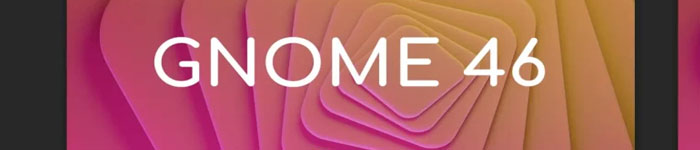GNOME 46 桌面环境预定于 2024 年 3 月 20 日发布